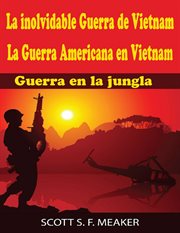 La inolvidable guerra de vietnam. La Guerra Americana En Vietnam - Guerra En La Jungla cover image