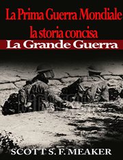 La Prima Guerra Mondiale: la storia concisa - La Grande Guerra cover image
