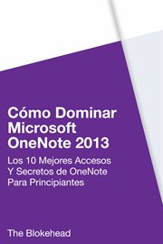C̤mo dominar microsoft onenote 2013. Los 10 Mejores Accesos Y Secretos De Onenote Para Principia cover image