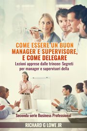 Come essere un buon manager e supervisore, e come delegare cover image