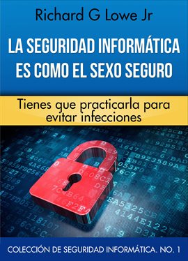 Cover image for La seguridad informática es como el sexo seguro