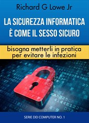 La sicurezza informatica è come il sesso sicuro bisogna metterli in pratica per evitare le infezioni cover image
