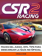 Csr racing 2 hacks del juego, apk, tips para descargar la guía no oficial cover image