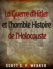 La guerre d'hitler et l'horrible histoire de l'holocauste cover image