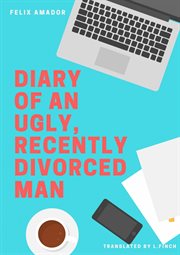 Diary of an ugly, recently divorced man cover image