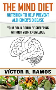 The mind diet, nutrition to help prevent alzheimer's disease cover image