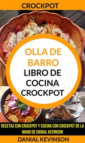 Crockpot: olla de barro: libro de cocina crockpot. Recetas Con Crockpot Y Cocina Con Crockpot De La Mano De Danial Kevinson cover image