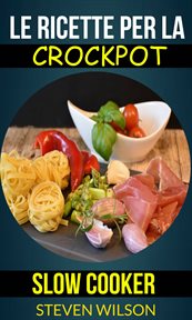 Le ricette per la Crockpot (Slow Cooker) cover image