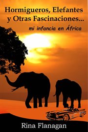Hormigueros, elefantes y otras fascinaciones. mi infancia en África cover image