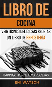Libro de cocina. Veinticinco Deliciosas Recetas: Un Libro De Repostería cover image