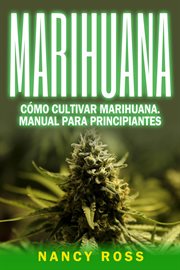 Cómo cultivar marihuana. Manual Para Principiantes cover image