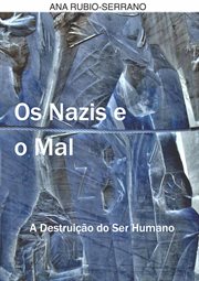Os Nazis E O Mal. a Destruição Do Ser Humano cover image