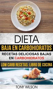 Dieta baja en carbohidratos. Recetas Deliciosas Bajas en Carbohidratos cover image