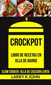 Crockpot. Libro De Recetas En Olla De Barro (Slow Cooker: Olla De Cocción Lenta) cover image