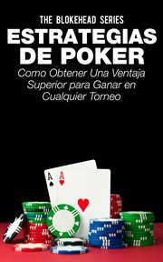 Estrategias de poker. Como Obtener Una Ventaja Superior Para Ganar En Cualquier Torneo cover image