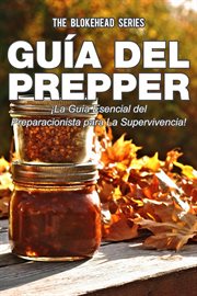 Guía del prepper. ¡La Guía Esencial del Preparacionista Para la Supervivencia! cover image