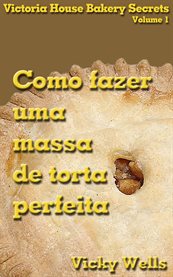 Como fazer uma massa de torta perfeita cover image
