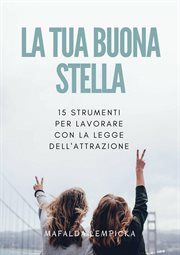 La tua buona stella: 15 strumenti per lavorare con la Legge dell'Attrazione cover image
