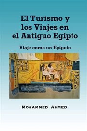 El turismo y los viajes en el antiguo egipto. Viaje como un Egipcio cover image