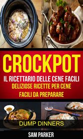 Crockpot: Il ricettario delle cene facili: Deliziose ricette per cene facili da preparare (Dump Dinn cover image