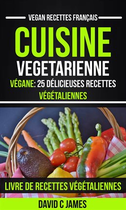Cover image for Cuisine Vegetarienne: Végane: 25 Délicieuses Recettes Végétaliennes