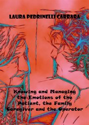 Knowing and managing the emotions of the patient, the family caregiver and the operator cover image