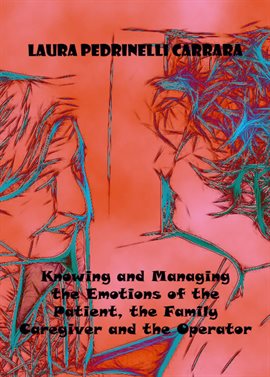 Cover image for Knowing and Managing the Emotions of the Patient, the Family Caregiver and the Operator