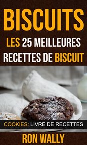 Biscuits. Les 25 Meilleures Recettes De Biscuit cover image