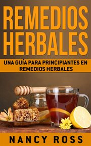 Remedios herbales. Una Guía para Principiantes en Remedios Herbales cover image