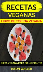 Recetas veganas: libro de cocina vegana. dieta vegana para principiantes cover image