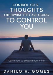 Control your thoughts, otherwise they are going to control you cover image
