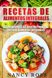 Recetas de alimentos integrales. Las Principales 65 Recetas para una Dieta de Alimentos Integrales cover image