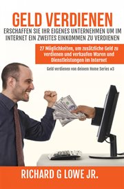 Geld verdienen Erschaffen Sie Ihr eigenes Unternehmen um im Internet ein zweites Einkommen zu verdie cover image