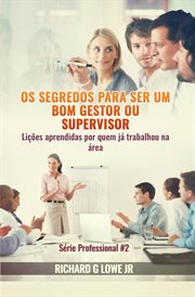 Os segredos para ser um bom gestor ou supervisor - Lições aprendidas por quem já trabalhou na área cover image