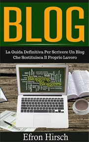 Blog: La Guida Definitiva per Scrivere Un Blog Che Sostituisca Il Proprio Lavoro cover image