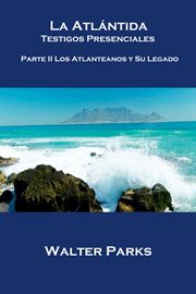 La atlǹtida testigos presenciales, parte ii. Los Atlanteanos y Su Legado cover image