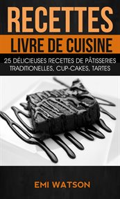 Recettes: livre de cuisine. 25 dľicieuses recettes de Pt́isseries traditionelles, Cup-cakes, Tartes cover image