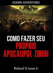 Como fazer seu próprio Apocalipse Zumbi cover image