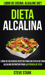 Dieta alcalina. Libro de deliciosas recetas para un estilo de vida alcalino definitivo para la p̌ cover image