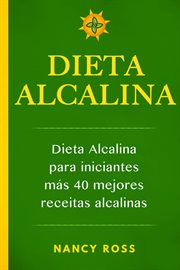 Dieta alcalina. Dieta alcalina para iniciantes ms̀  40 mejores recetas alcalinas cover image