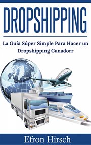 Dropshipping. La Gu̕a S{250}per Simple Para Hacer un Dropshipping Ganador cover image