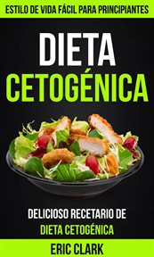Dieta cetogňica: delicioso recetario de dieta cetogňica. Estilo de Vida F̀cil para Principiantes cover image