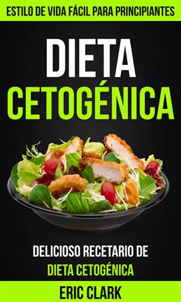Cover image for Dieta Cetogénica: Delicioso Recetario de Dieta Cetogénica