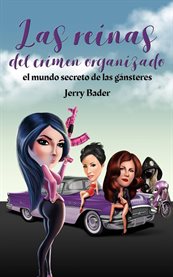 Las reinas del crimen organizado, el mundo secreto de las gǹsteres cover image