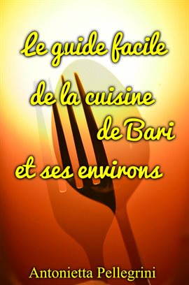 Cover image for Le guide facile de la cuisine de Bari et ses environs