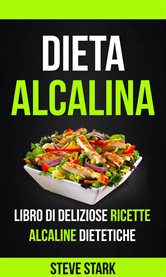 La Dieta Alcalina: Libro di Deliziose Ricette Alcaline Dietetiche cover image