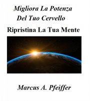 Migliora La Potenza Del Tuo Cervello - Ripristina La Tua Mente cover image