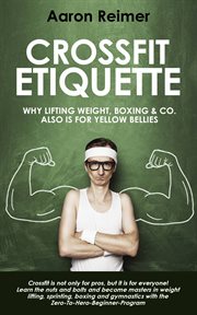 Crossfit-etiquette. Why lifting weight, boxing & Co. also is for yellow bellies cover image