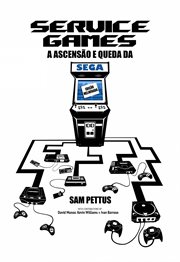 Service Games: A Ascensão e Queda da SEGA cover image