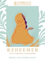 Redeemer : God's Lovingkindness In The Book Of Ruth--a 6-week Bible Study With Video Access cover image